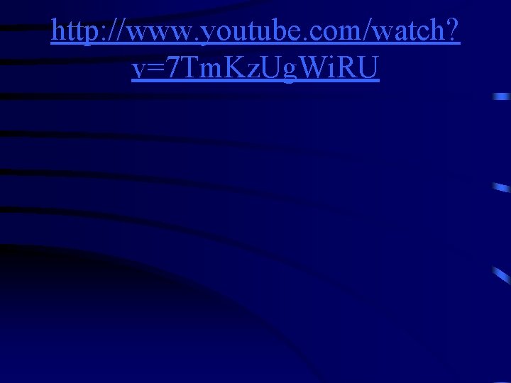 http: //www. youtube. com/watch? v=7 Tm. Kz. Ug. Wi. RU 