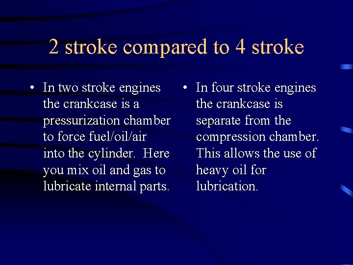 2 stroke compared to 4 stroke • In two stroke engines • In four