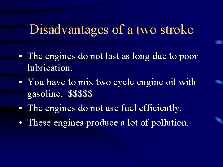 Disadvantages of a two stroke • The engines do not last as long due