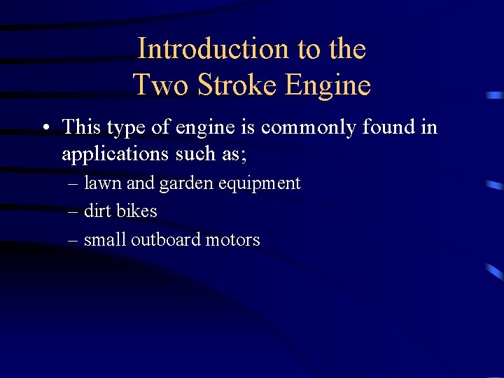 Introduction to the Two Stroke Engine • This type of engine is commonly found