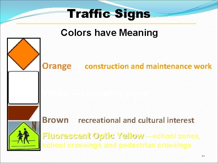 Traffic Signs Colors have Meaning Orange — construction and maintenance work White — regulatory