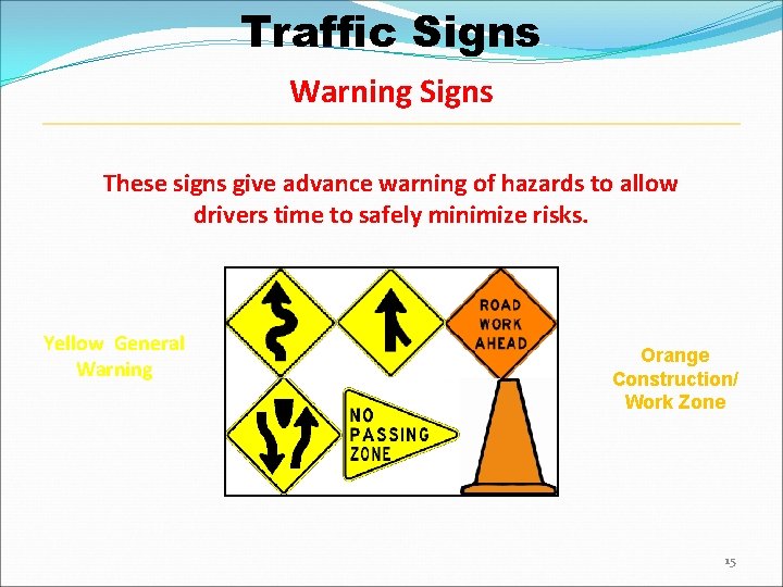 Traffic Signs Warning Signs These signs give advance warning of hazards to allow drivers