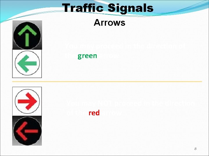 Traffic Signals Arrows You may proceed in the direction of the green arrow You