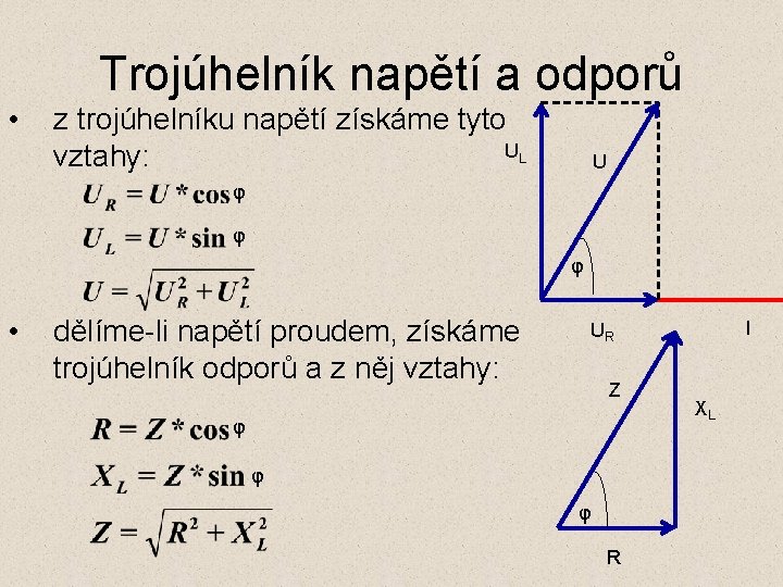 Trojúhelník napětí a odporů • z trojúhelníku napětí získáme tyto UL vztahy: U φ