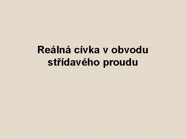 Reálná cívka v obvodu střídavého proudu 