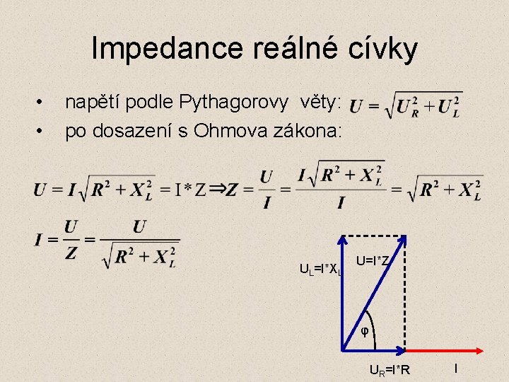 Impedance reálné cívky • • napětí podle Pythagorovy věty: po dosazení s Ohmova zákona: