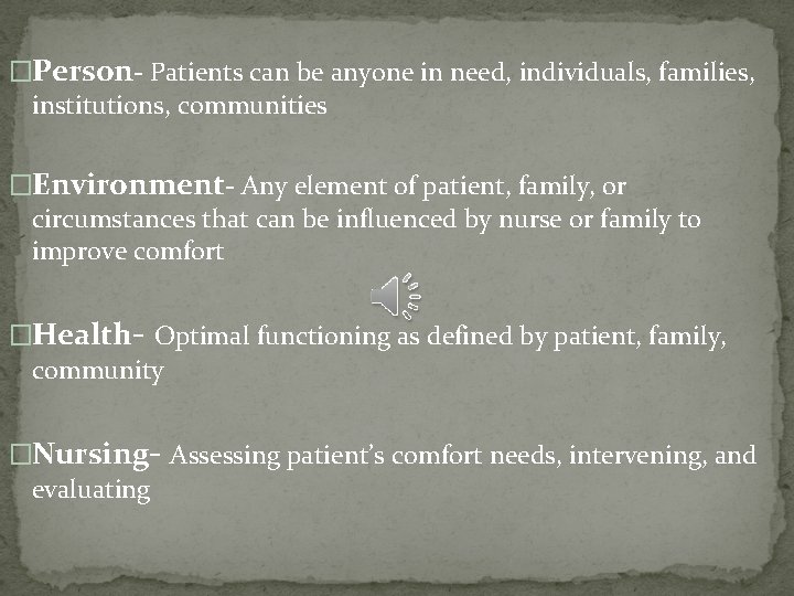 �Person- Patients can be anyone in need, individuals, families, institutions, communities �Environment- Any element