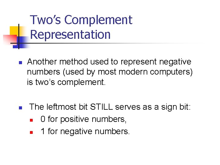 Two’s Complement Representation n n Another method used to represent negative numbers (used by