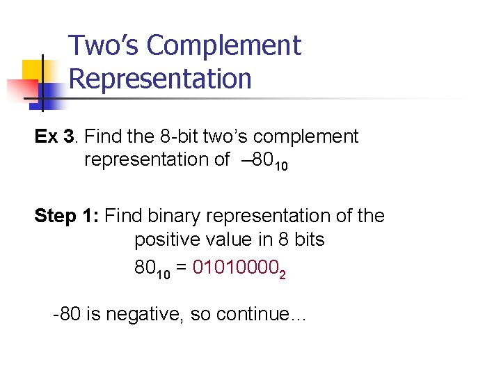 Two’s Complement Representation Ex 3. Find the 8 -bit two’s complement representation of –