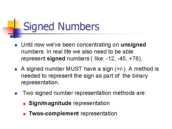 Signed Numbers n n n Until now we've been concentrating on unsigned numbers. In