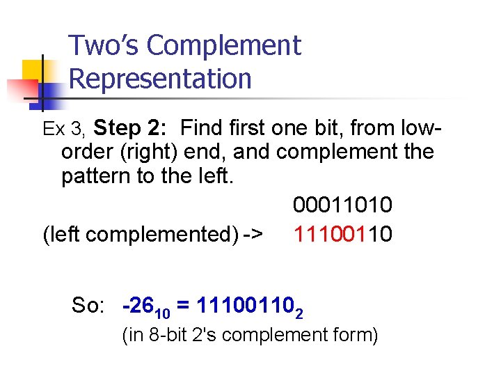 Two’s Complement Representation Ex 3, Step 2: Find first one bit, from low- order