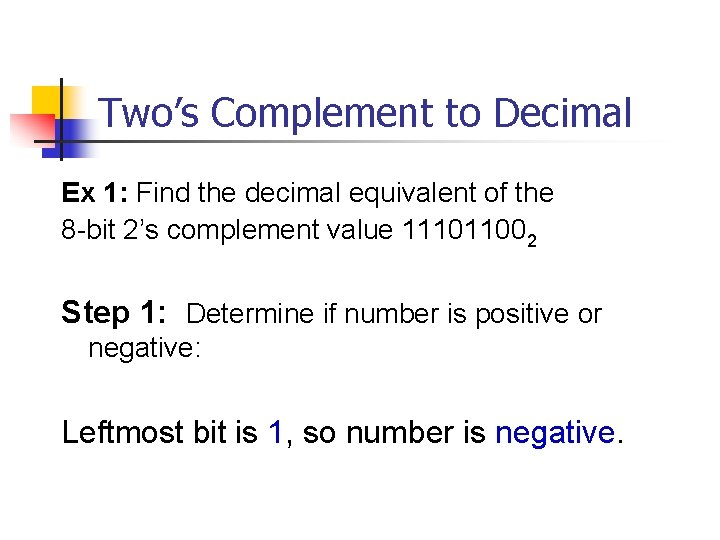 Two’s Complement to Decimal Ex 1: Find the decimal equivalent of the 8 -bit