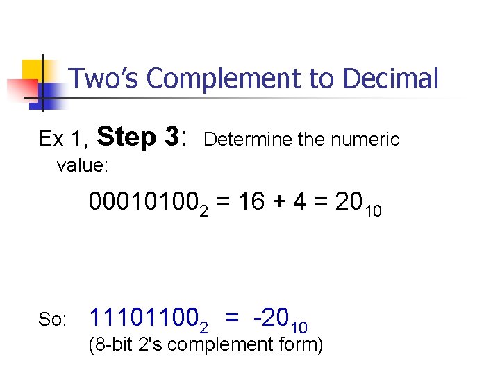 Two’s Complement to Decimal Ex 1, Step 3: Determine the numeric value: 000101002 =