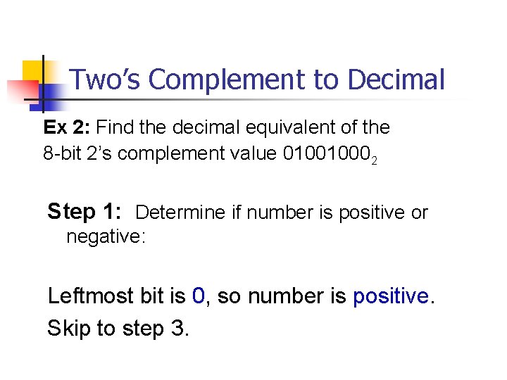 Two’s Complement to Decimal Ex 2: Find the decimal equivalent of the 8 -bit