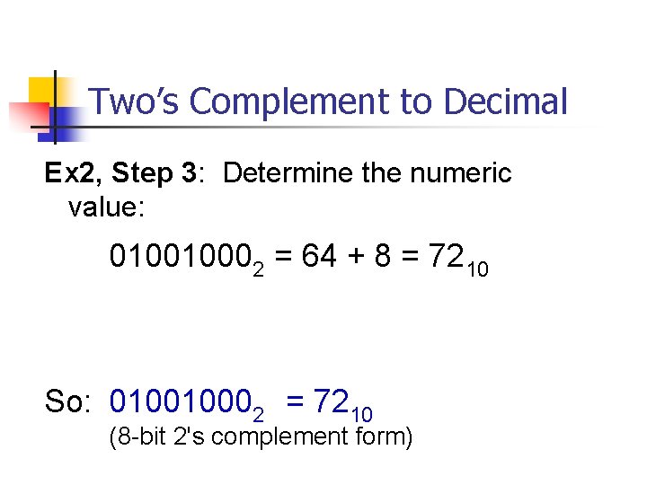 Two’s Complement to Decimal Ex 2, Step 3: Determine the numeric value: 010010002 =