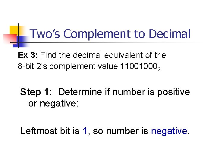 Two’s Complement to Decimal Ex 3: Find the decimal equivalent of the 8 -bit