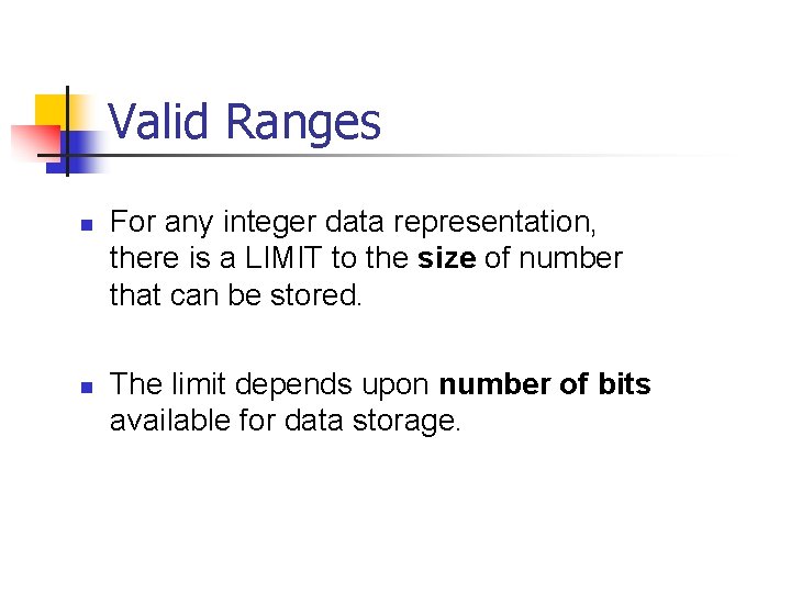 Valid Ranges n n For any integer data representation, there is a LIMIT to