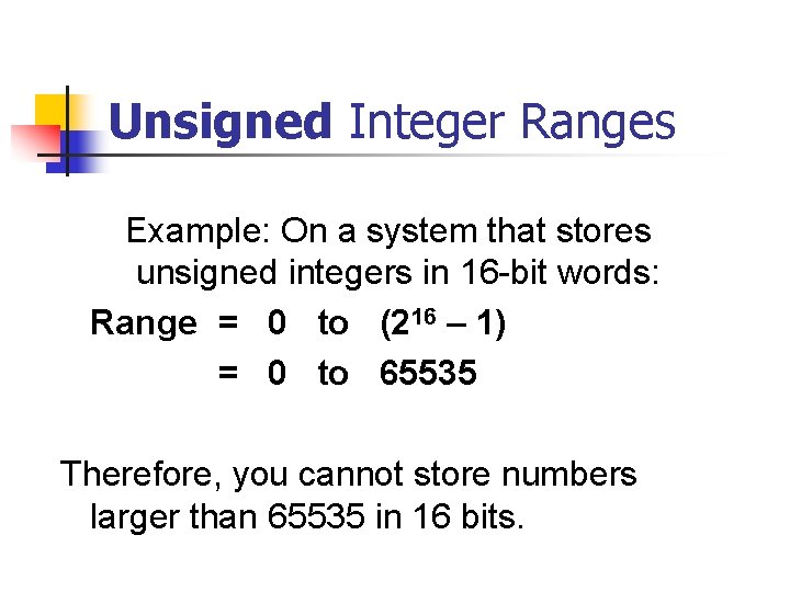 Unsigned Integer Ranges Example: On a system that stores unsigned integers in 16 -bit