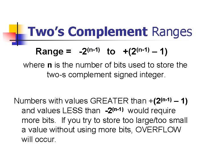 Two’s Complement Ranges Range = -2(n-1) to +(2(n-1) – 1) where n is the