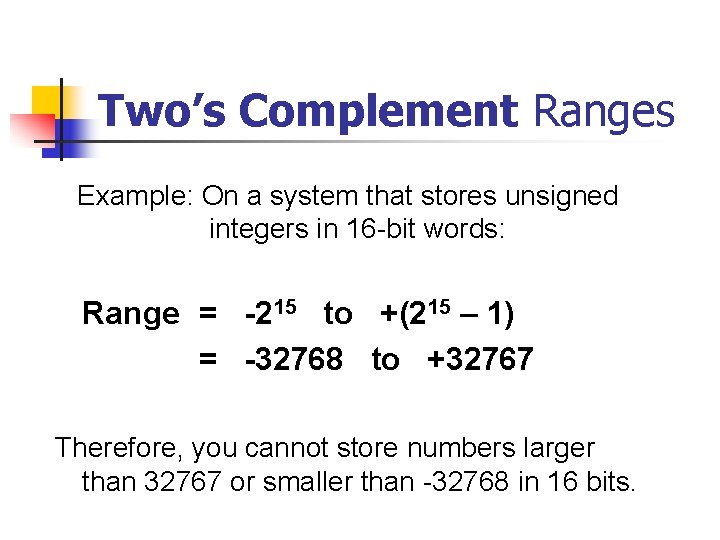Two’s Complement Ranges Example: On a system that stores unsigned integers in 16 -bit