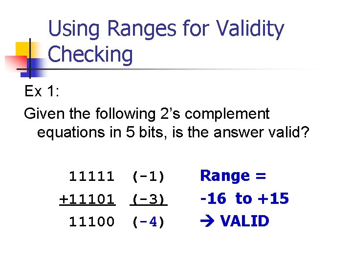 Using Ranges for Validity Checking Ex 1: Given the following 2’s complement equations in