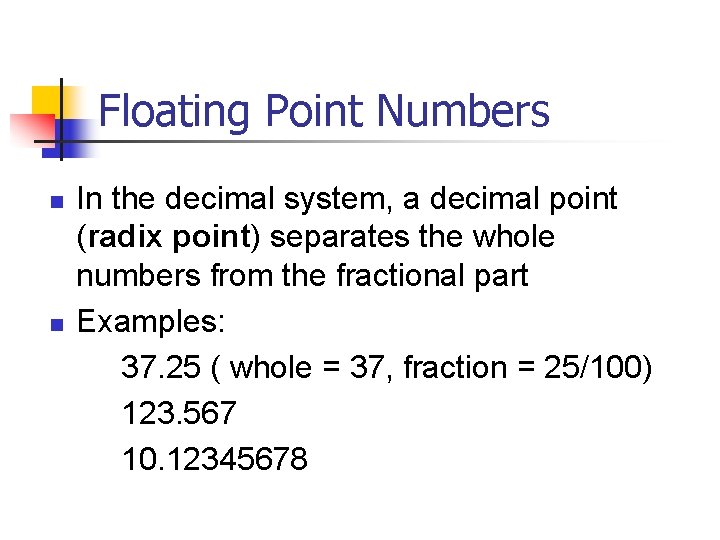 Floating Point Numbers n n In the decimal system, a decimal point (radix point)