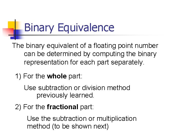 Binary Equivalence The binary equivalent of a floating point number can be determined by