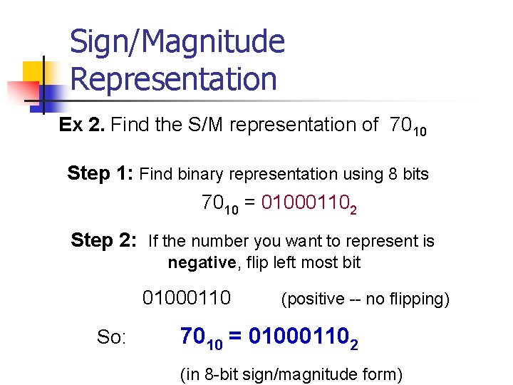 Sign/Magnitude Representation Ex 2. Find the S/M representation of 7010 Step 1: Find binary