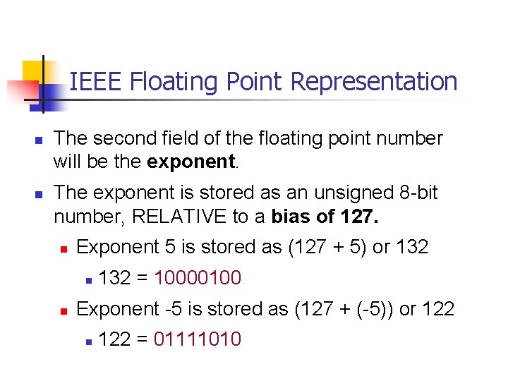 IEEE Floating Point Representation n n The second field of the floating point number