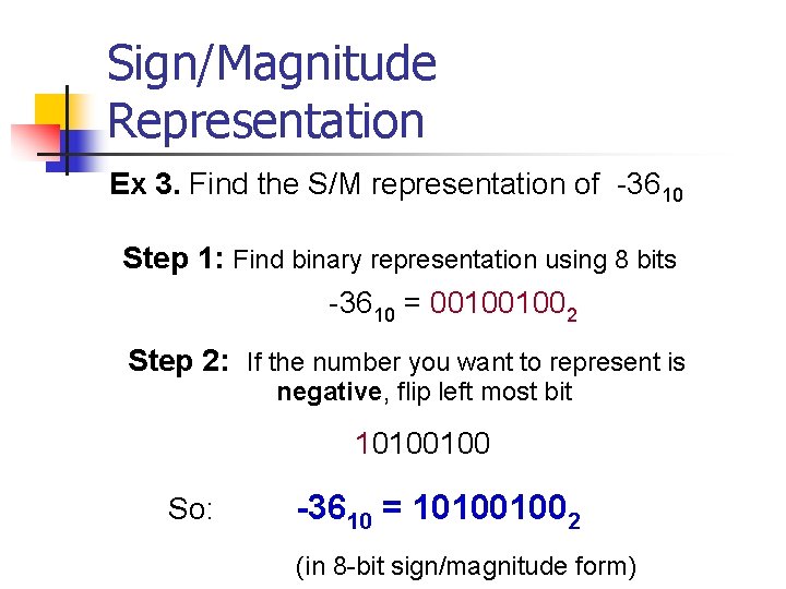 Sign/Magnitude Representation Ex 3. Find the S/M representation of -3610 Step 1: Find binary