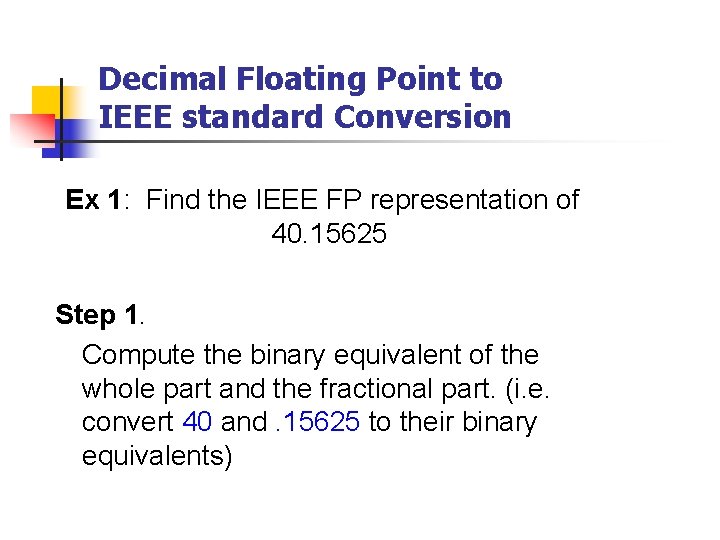 Decimal Floating Point to IEEE standard Conversion Ex 1: Find the IEEE FP representation