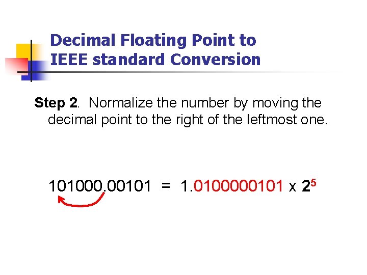 Decimal Floating Point to IEEE standard Conversion Step 2. Normalize the number by moving