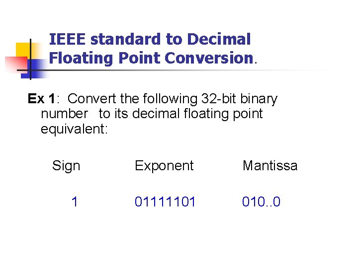 IEEE standard to Decimal Floating Point Conversion. Ex 1: Convert the following 32 -bit