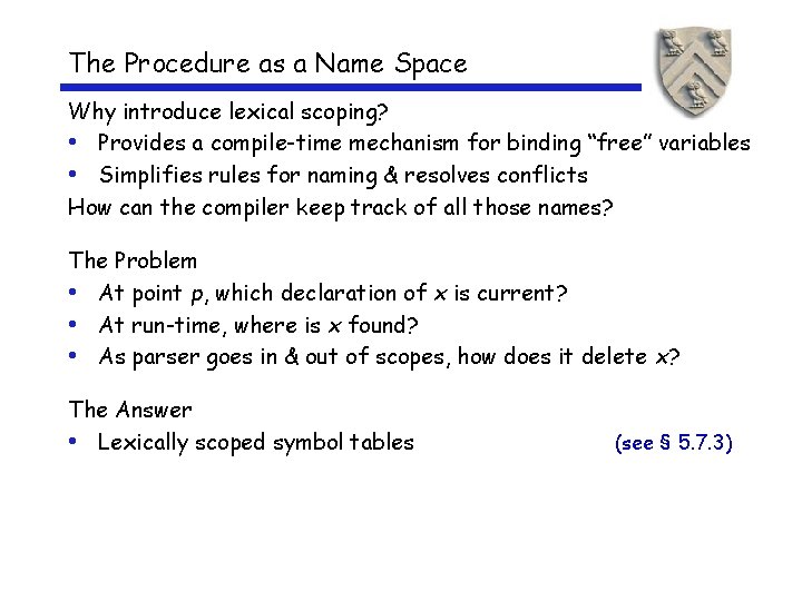 The Procedure as a Name Space Why introduce lexical scoping? • Provides a compile-time