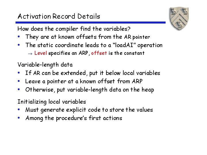 Activation Record Details How does the compiler find the variables? • They are at