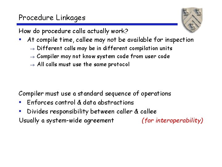 Procedure Linkages How do procedure calls actually work? • At compile time, callee may