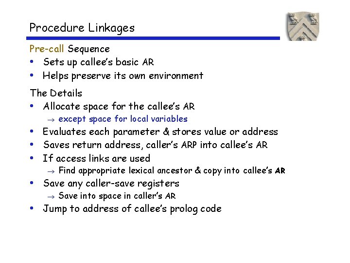 Procedure Linkages Pre-call Sequence • Sets up callee’s basic AR • Helps preserve its