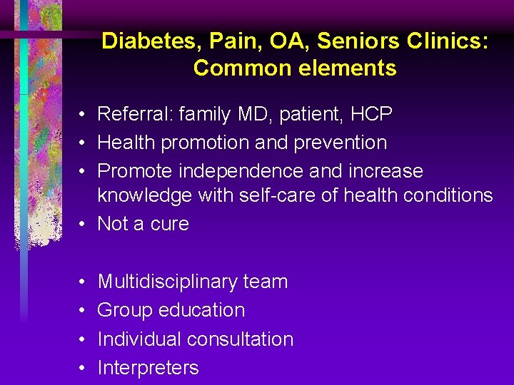 Diabetes, Pain, OA, Seniors Clinics: Common elements • Referral: family MD, patient, HCP •