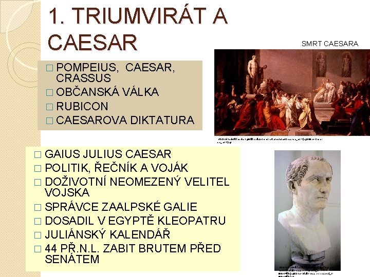 1. TRIUMVIRÁT A CAESAR SMRT CAESARA � POMPEIUS, CAESAR, CRASSUS � OBČANSKÁ VÁLKA �