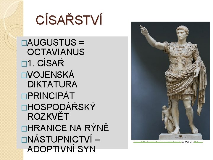 CÍSAŘSTVÍ �AUGUSTUS = OCTAVIANUS � 1. CÍSAŘ �VOJENSKÁ DIKTATURA �PRINCIPÁT �HOSPODÁŘSKÝ ROZKVĚT �HRANICE NA