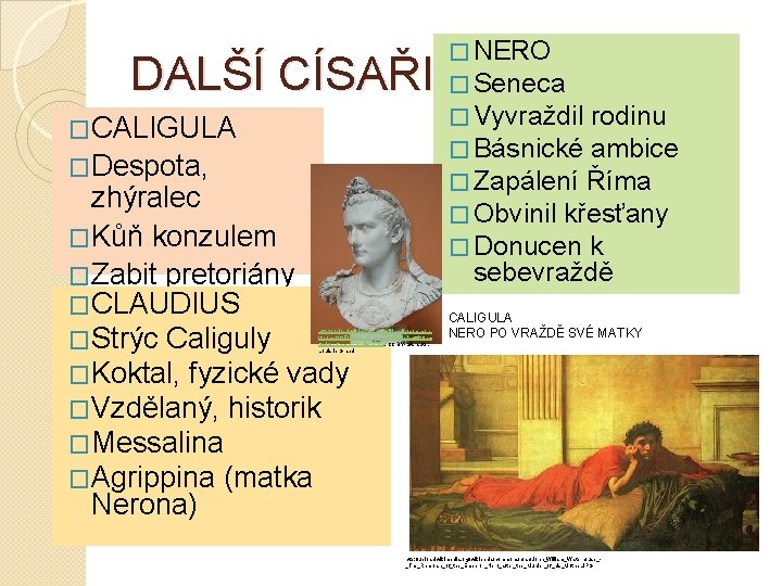 DALŠÍ CÍSAŘI �CALIGULA �Despota, zhýralec �Kůň konzulem �Zabit pretoriány �CLAUDIUS �Strýc Caliguly �Koktal, fyzické