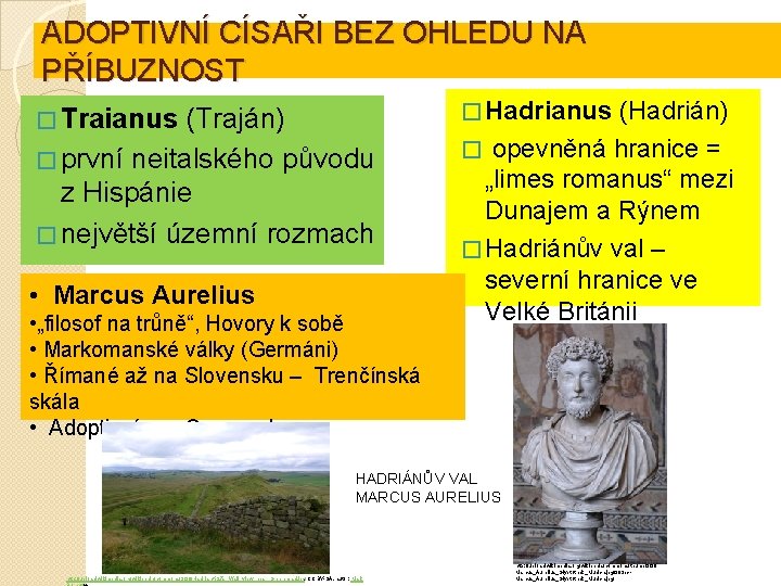 ADOPTIVNÍ CÍSAŘI BEZ OHLEDU NA PŘÍBUZNOST � Hadrianus (Hadrián) � Traianus (Traján) � první