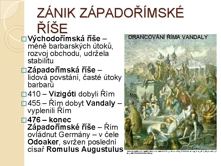 ZÁNIK ZÁPADOŘÍMSKÉ ŘÍŠE DRANCOVÁNÍ ŘÍMA VANDALY � Východořímská říše – méně barbarských útoků, rozvoj