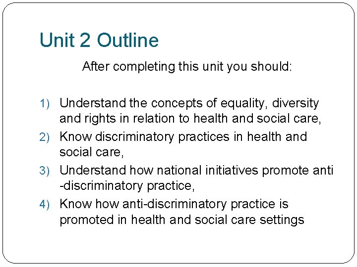 Unit 2 Outline After completing this unit you should: 1) Understand the concepts of