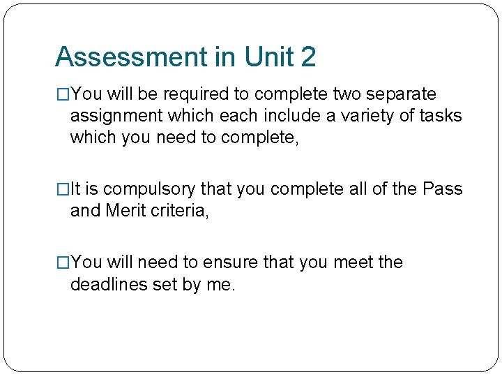 Assessment in Unit 2 �You will be required to complete two separate assignment which