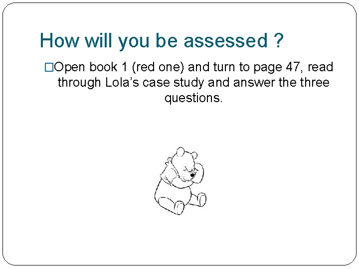 How will you be assessed ? �Open book 1 (red one) and turn to