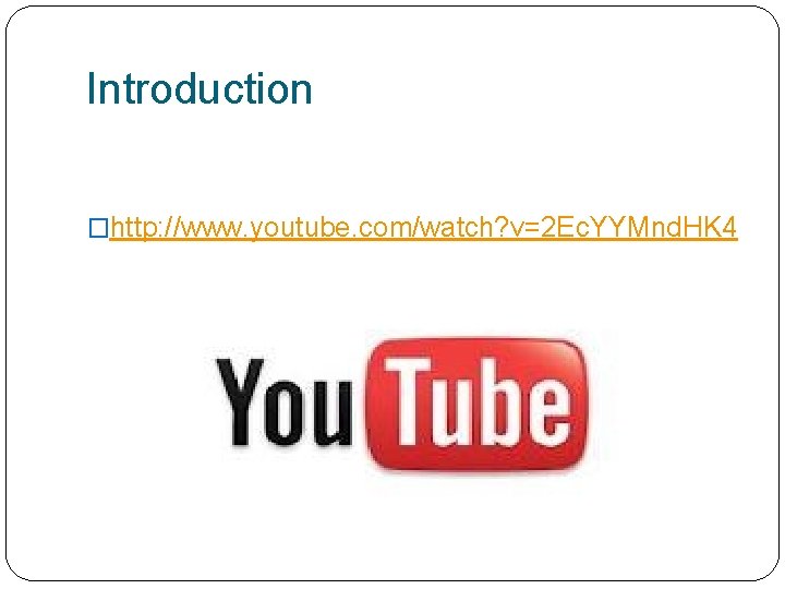 Introduction �http: //www. youtube. com/watch? v=2 Ec. YYMnd. HK 4 