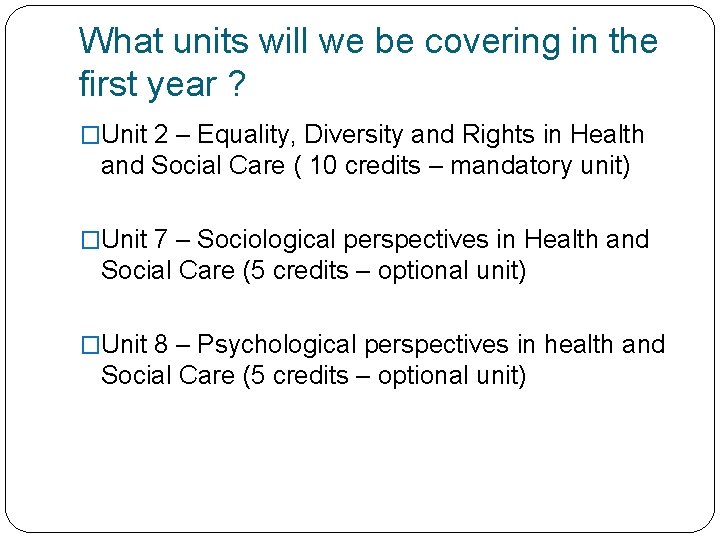 What units will we be covering in the first year ? �Unit 2 –