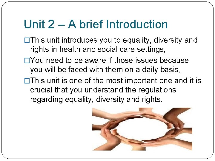 Unit 2 – A brief Introduction �This unit introduces you to equality, diversity and