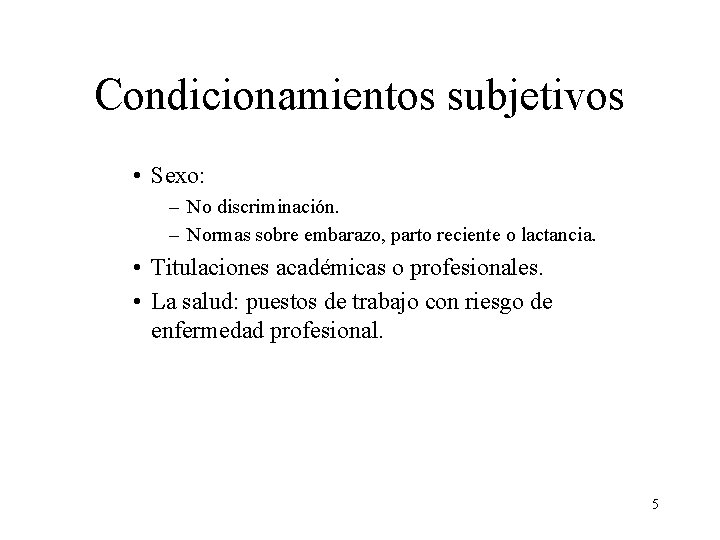 Condicionamientos subjetivos • Sexo: – No discriminación. – Normas sobre embarazo, parto reciente o